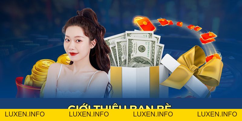 Khuyến Mãi Giới Thiệu Bạn Bè Với Mức Hoa Hồng Tăng 10% - luxen.info