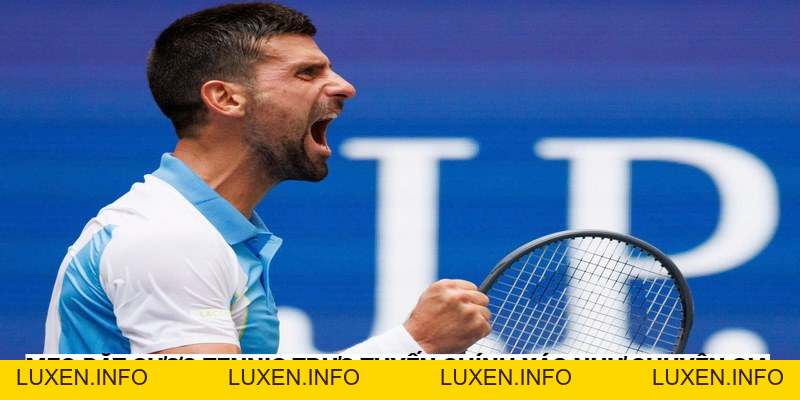 Mẹo Đặt Cược Tennis Trực Tuyến Chính Xác Như Chuyên Gia - luxen.info