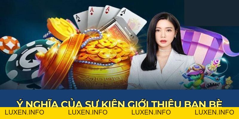 Khuyến Mãi Giới Thiệu Bạn Bè Với Mức Hoa Hồng Tăng 10% - luxen.info Khuyến Mãi Giới Thiệu Bạn Bè Với Mức Hoa Hồng Tăng 10% - luxen.info