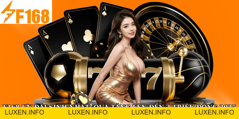 F168 Ưu Đãi Sinh Nhật: Quà Tặng Lên Đến 2 Triệu Đồngg - luxen.info F168 Ưu Đãi Sinh Nhật: Quà Tặng Lên Đến 2 Triệu Đồngg - luxen.info