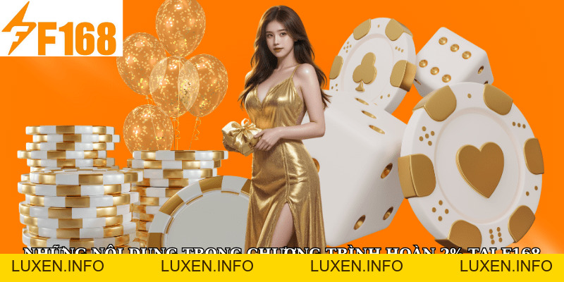 Mỗi Giao Dịch Cược Từ 1 Triệu Được Hoàn 2% Tại F168 - luxen.info Mỗi Giao Dịch Cược Từ 1 Triệu Được Hoàn 2% Tại F168 - luxen.info