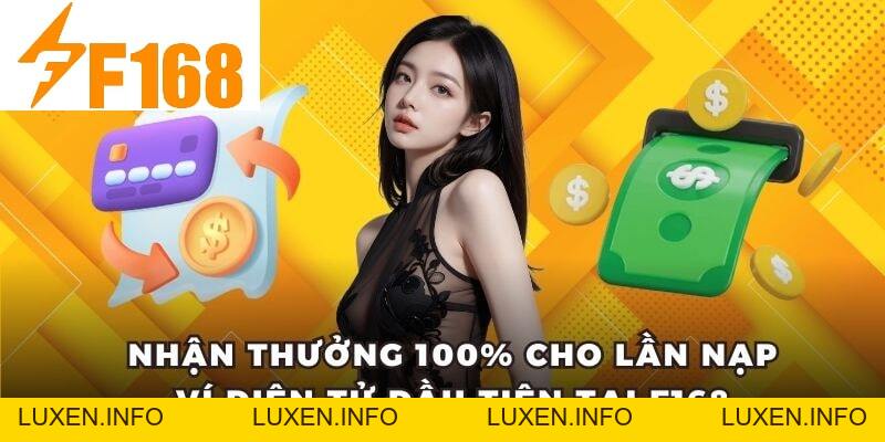 Thưởng 100% Cho Lần Nạp Ví Điện Tử Đầu Tiên Tại F168 - luxen.info