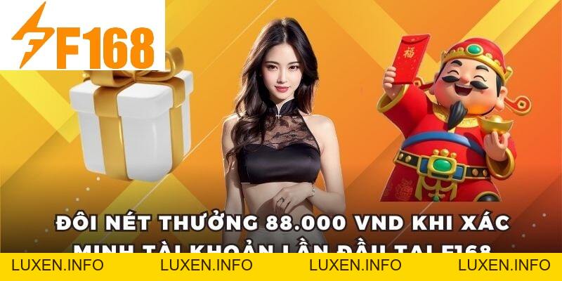 Thưởng 88.000 VND Khi Xác Minh Tài Khoản Lần Đầu Tại F168 - luxen.info