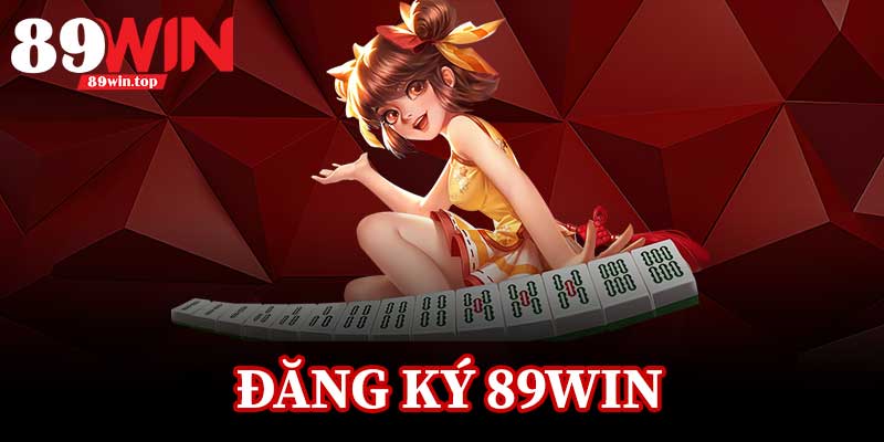 Đăng Ký 89Win - Bước Đầu Tiên Đến Với Thế Giới Cá Cược - luxen.info