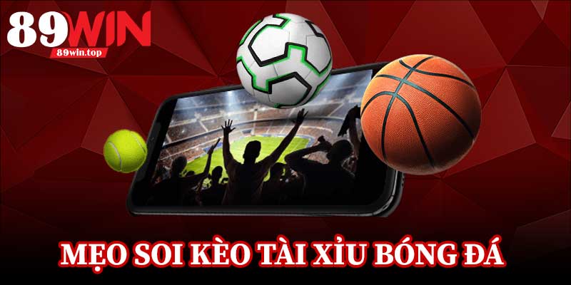 Mẹo Soi Kèo Tài Xỉu Bóng Đá 89WIN - Góc Nhìn Chuyên Sâu Trận Hot - luxen.info